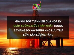 Giá khí đốt tự nhiên của Hoa Kỳ giảm xuống mức thấp nhất trong 2 tháng
