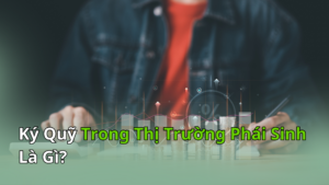 Ký quỹ trong thị trường phái sinh là gì?