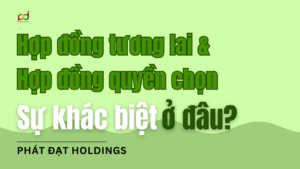 Sự Khác Biệt Giữa Hợp Đồng Tương Lai Và Hợp Đồng Quyền Chọn Trong Thị Trường Hàng Hóa Phái Sinh