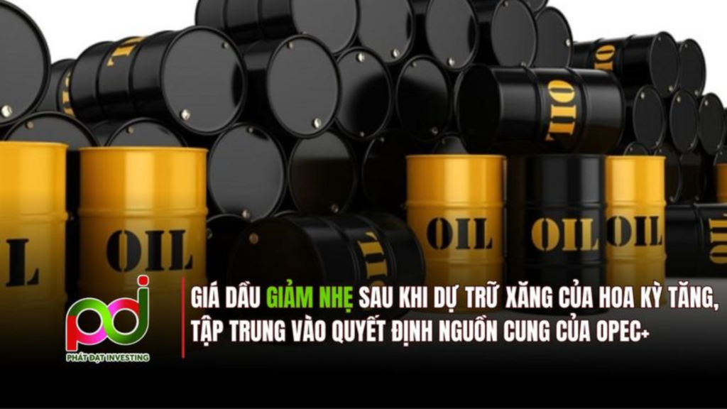 Giá Dầu Giảm Nhẹ Khi Dự Trữ Tăng, OPEC+ Chuẩn Bị Quyết Định Quan Trọng