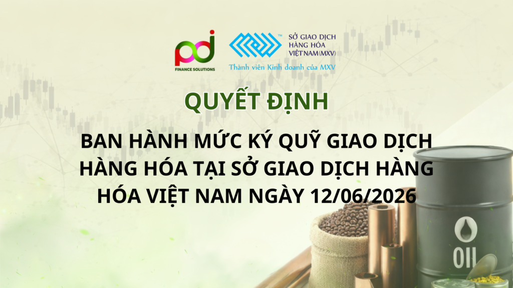 Ban hành mức ký quỹ giao dịch hàng hóa tại Sở Giao dịch Hàng hóa Việt Nam ngày 12/06/2026