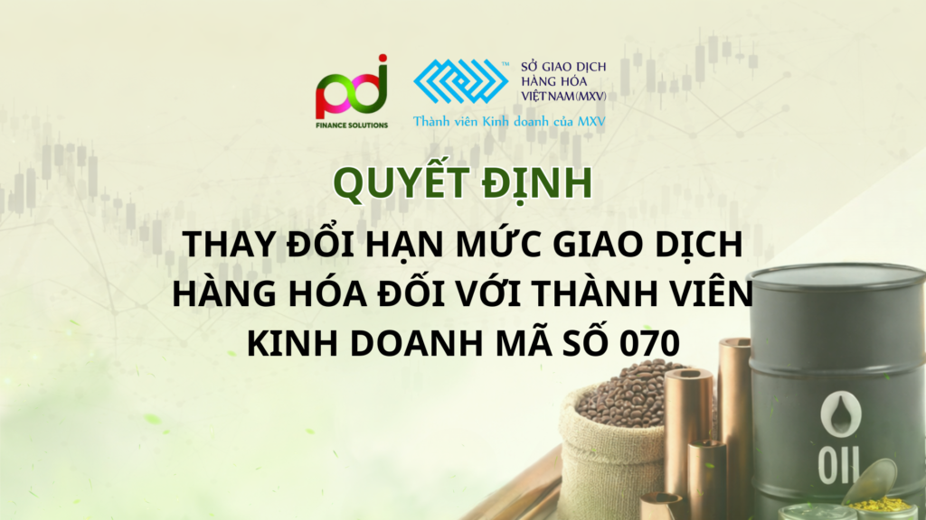 QUYẾT ĐỊNH Thay đổi hạn mức giao dịch hàng hóa tại Sở Giao dịch Hàng hóa Việt Nam đối với Thành viên Kinh doanh mã số 070