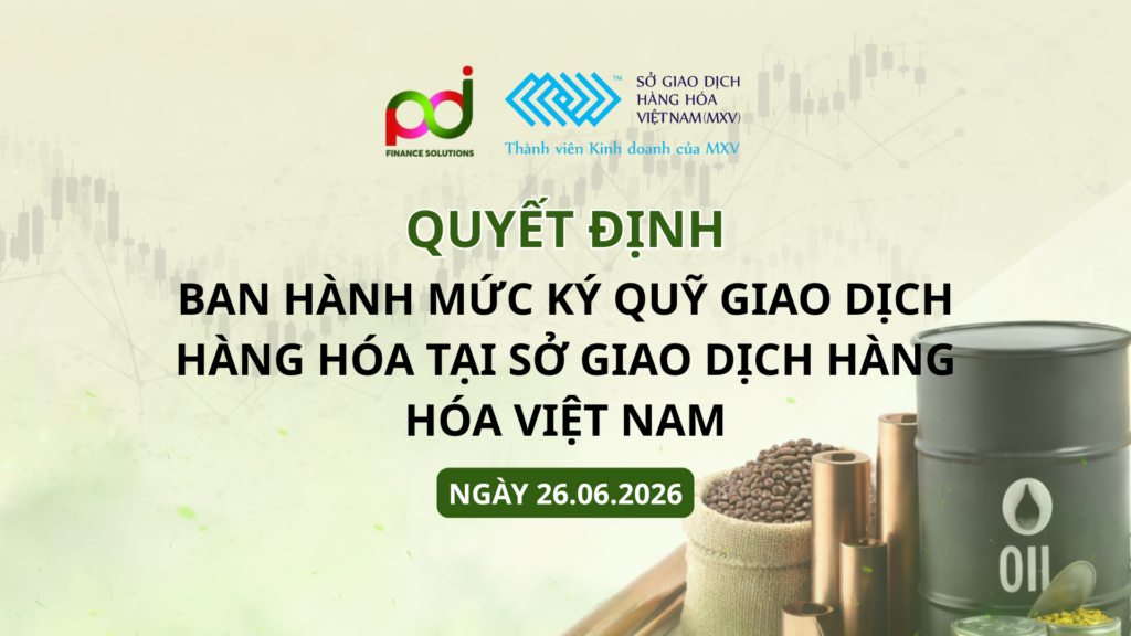 Ban hành mức ký quỹ giao dịch hàng hóa tại Sở Giao dịch Hàng hóa Việt Nam ngày 26.06.2026