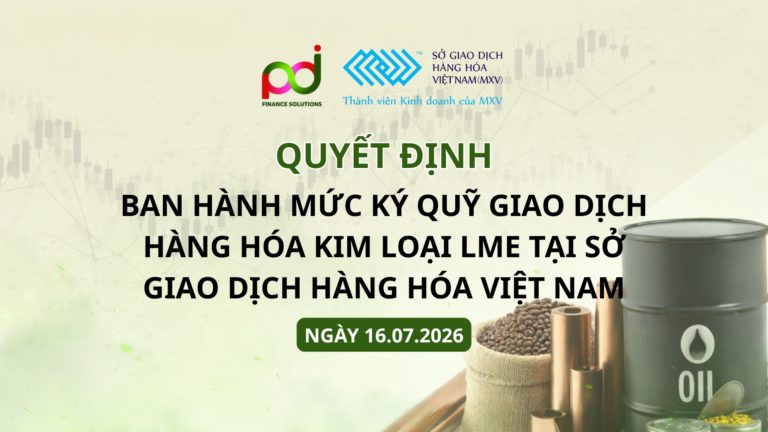 Ban hành mức ký quỹ giao dịch hàng hóa Kim loại LME ngày 17.6.2026